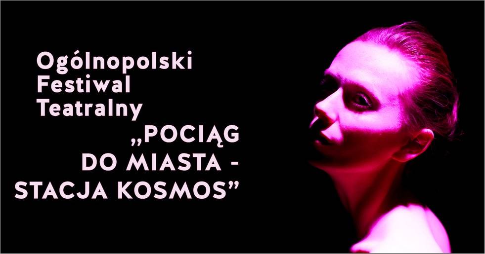 Plakat promujący Ogólnopolski Festiwal Teatralny „Pociąg do Miasta – Stacja Kosmos”